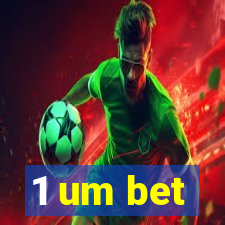 1 um bet